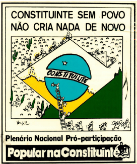 Poster for National Constituent Assembly for popular participation in drafting Brazil’s Citizen Constitution, 1987-1988. Museu da República
(Accessed here: http://museudarepublica.museus.gov.br/ibram-agenda/a-primavera-brasileira-o-povo-na-constituicao/)
